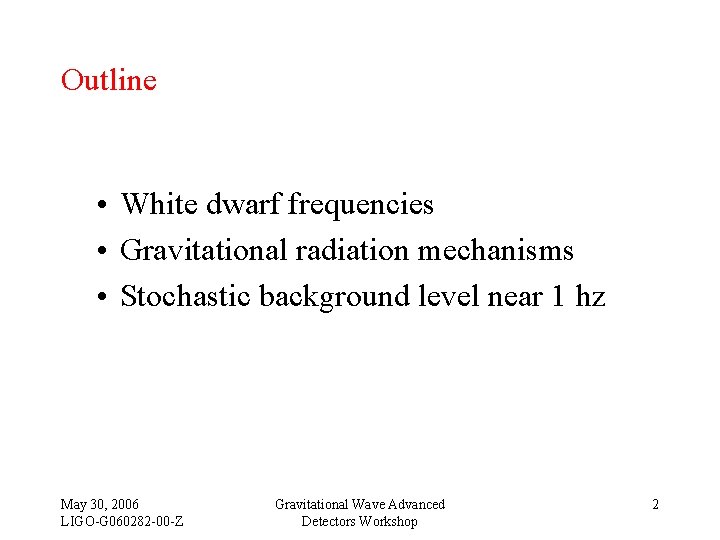 Outline • White dwarf frequencies • Gravitational radiation mechanisms • Stochastic background level near