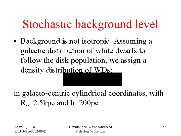 Stochastic background level • Background is not isotropic: Assuming a galactic distribution of white