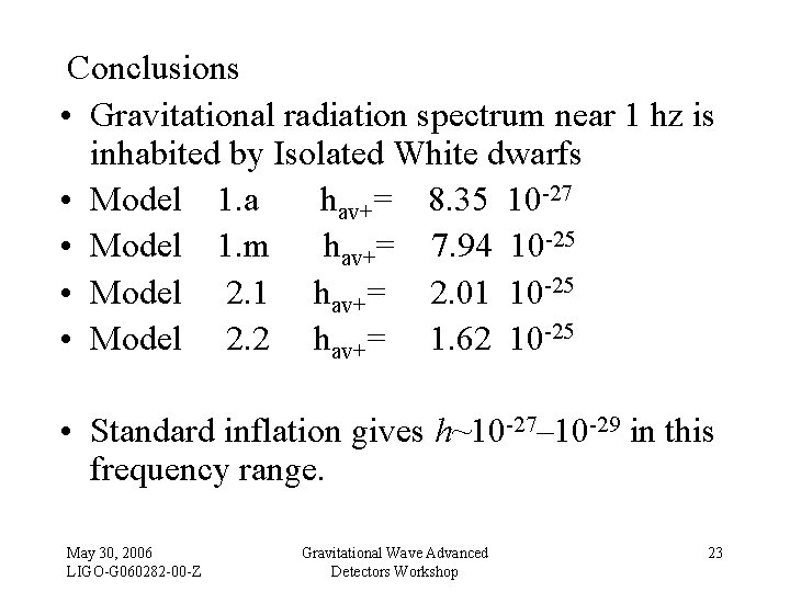 Conclusions • Gravitational radiation spectrum near 1 hz is inhabited by Isolated White dwarfs