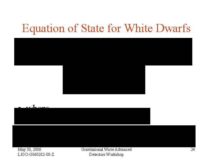 Equation of State for White Dwarfs • where May 30, 2006 LIGO-G 060282 -00