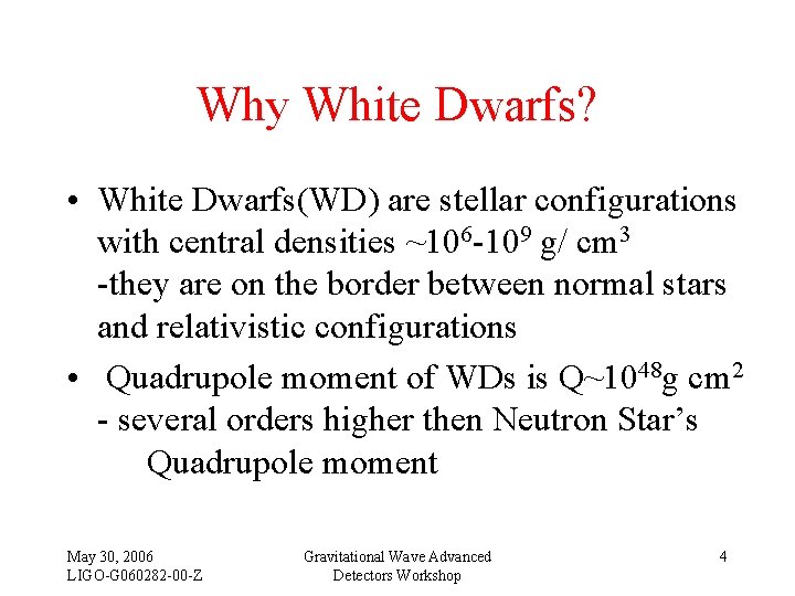 Why White Dwarfs? • White Dwarfs(WD) are stellar configurations with central densities ~106 -109