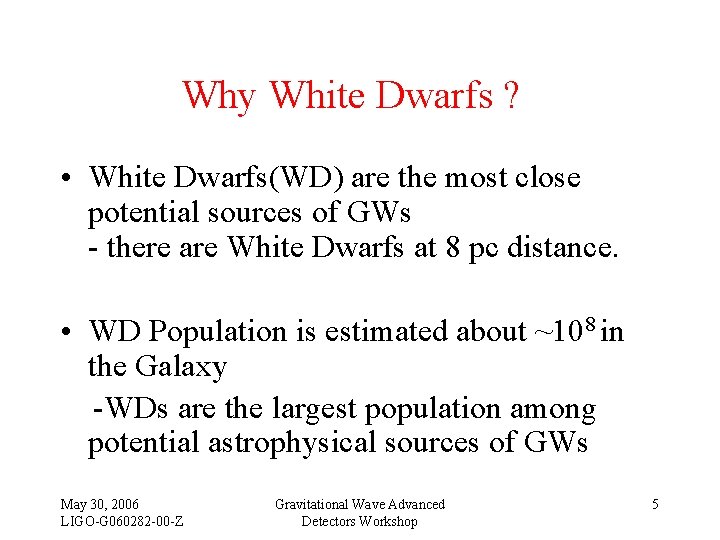 Why White Dwarfs ? • White Dwarfs(WD) are the most close potential sources of