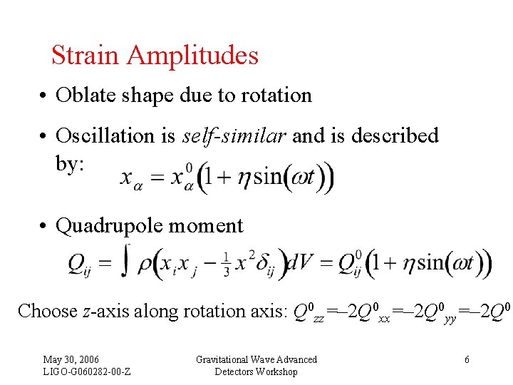  Strain Amplitudes • Oblate shape due to rotation • Oscillation is self-similar and