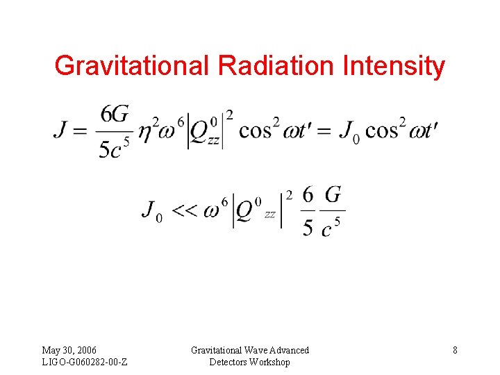 Gravitational Radiation Intensity May 30, 2006 LIGO-G 060282 -00 -Z Gravitational Wave Advanced Detectors