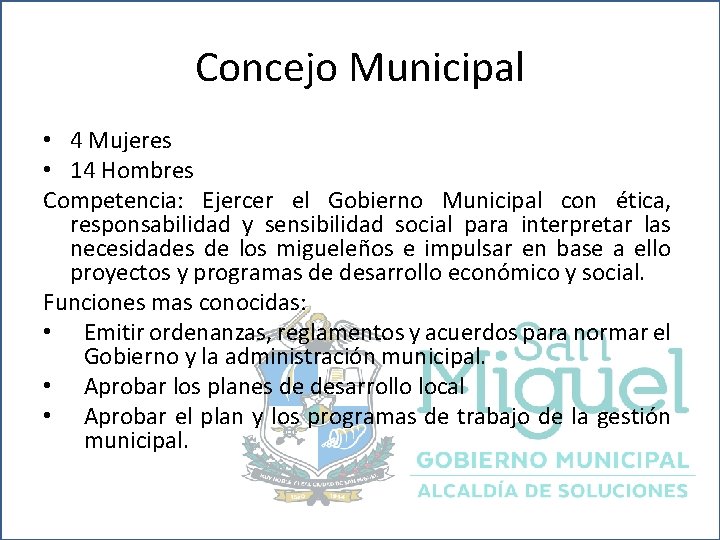 Concejo Municipal • 4 Mujeres • 14 Hombres Competencia: Ejercer el Gobierno Municipal con