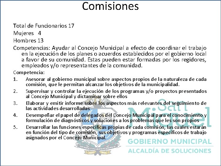 Comisiones Total de Funcionarios 17 Mujeres 4 Hombres 13 Competencias: Ayudar al Concejo Municipal