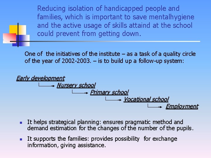 Reducing isolation of handicapped people and families, which is important to save mentalhygiene and