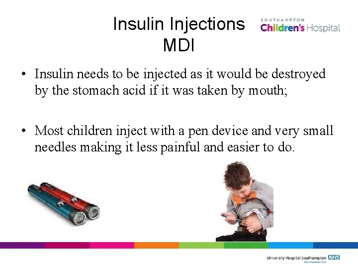 Insulin Injections MDI • Insulin needs to be injected as it would be destroyed