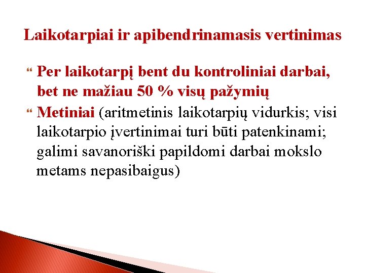 Laikotarpiai ir apibendrinamasis vertinimas Per laikotarpį bent du kontroliniai darbai, bet ne mažiau 50
