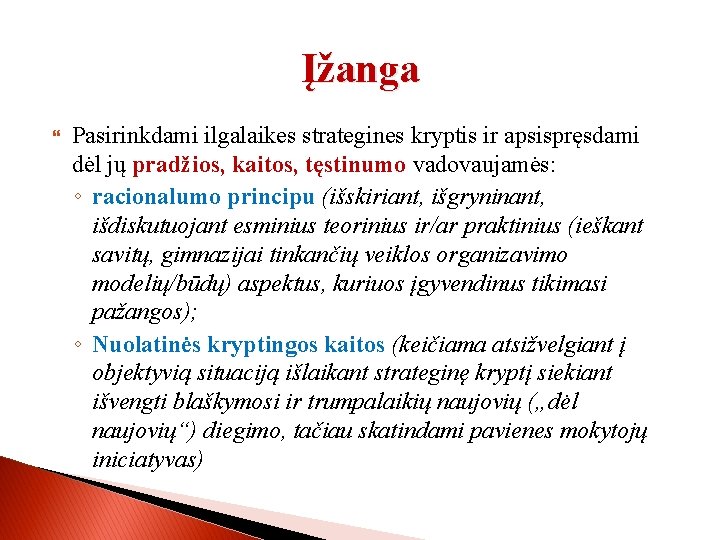 Įžanga Pasirinkdami ilgalaikes strategines kryptis ir apsispręsdami dėl jų pradžios, kaitos, tęstinumo vadovaujamės: ◦