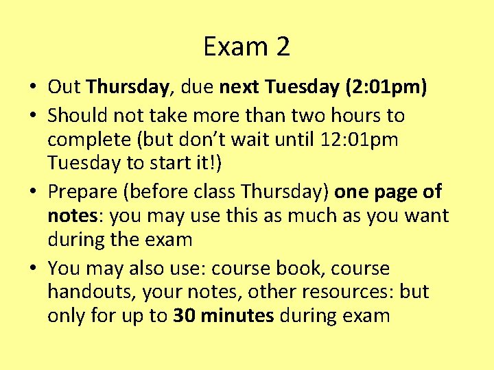 Exam 2 • Out Thursday, due next Tuesday (2: 01 pm) • Should not