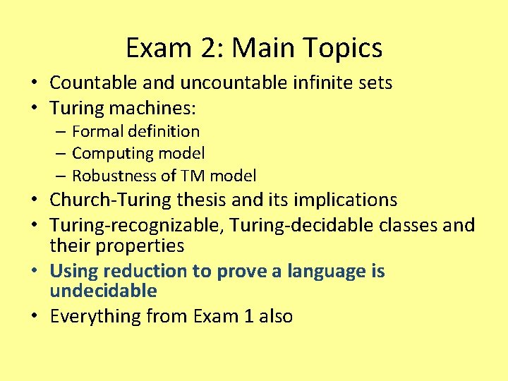 Exam 2: Main Topics • Countable and uncountable infinite sets • Turing machines: –