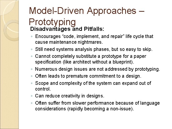 Model-Driven Approaches – Prototyping Disadvantages and Pitfalls: ◦ Encourages “code, implement, and repair” life Model-Driven Approaches – Prototyping Disadvantages and Pitfalls: ◦ Encourages “code, implement, and repair” life