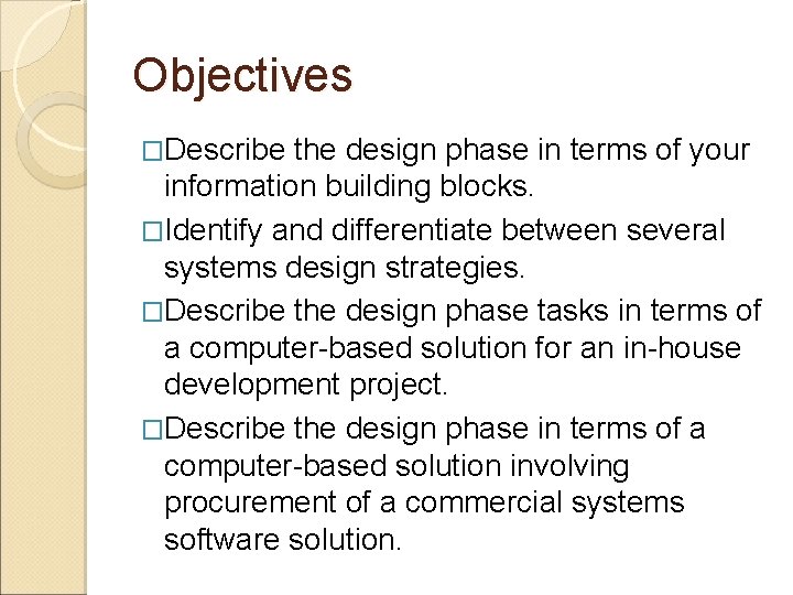 Objectives �Describe the design phase in terms of your information building blocks. �Identify and Objectives �Describe the design phase in terms of your information building blocks. �Identify and