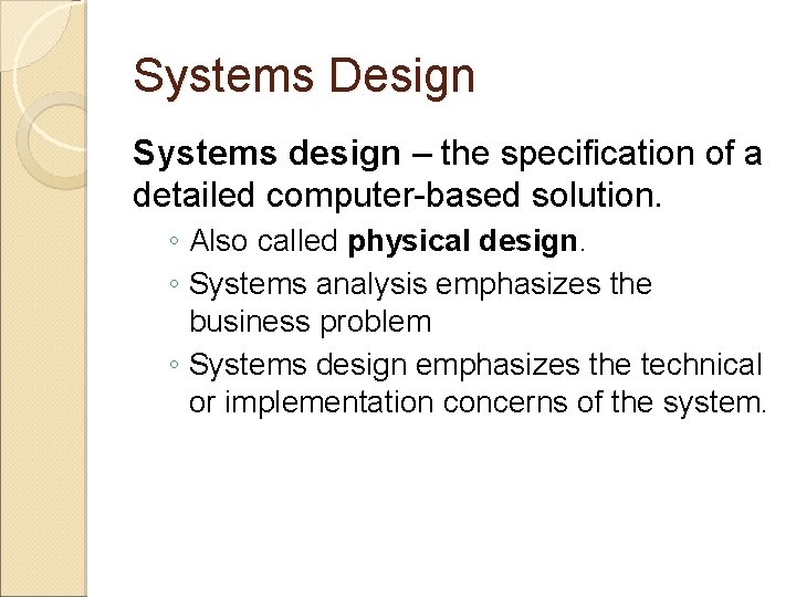 Systems Design Systems design – the specification of a detailed computer-based solution. ◦ Also Systems Design Systems design – the specification of a detailed computer-based solution. ◦ Also