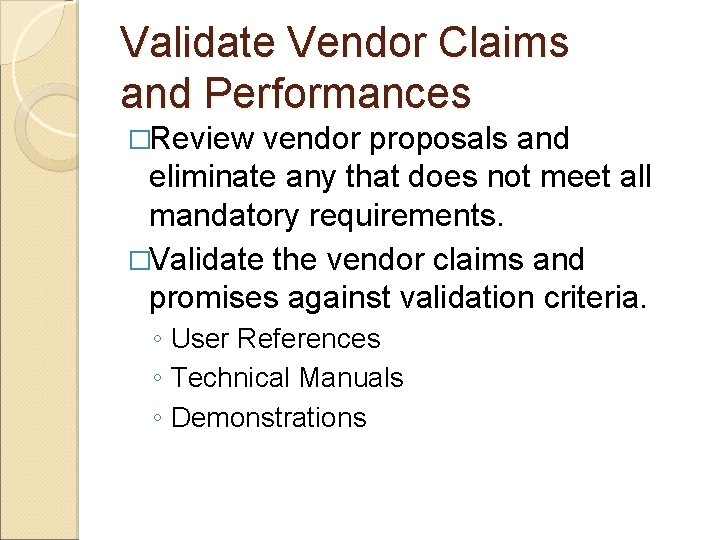 Validate Vendor Claims and Performances �Review vendor proposals and eliminate any that does not Validate Vendor Claims and Performances �Review vendor proposals and eliminate any that does not