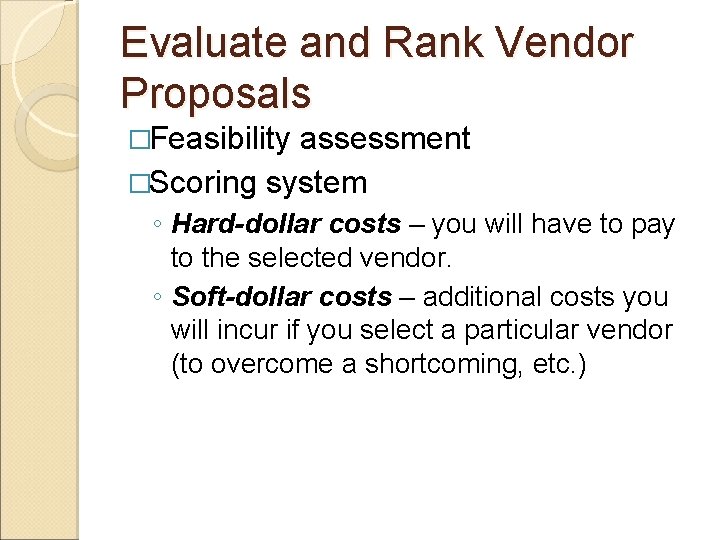 Evaluate and Rank Vendor Proposals �Feasibility assessment �Scoring system ◦ Hard-dollar costs – you Evaluate and Rank Vendor Proposals �Feasibility assessment �Scoring system ◦ Hard-dollar costs – you