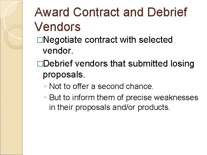 Award Contract and Debrief Vendors �Negotiate contract with selected vendor. �Debrief vendors that submitted Award Contract and Debrief Vendors �Negotiate contract with selected vendor. �Debrief vendors that submitted