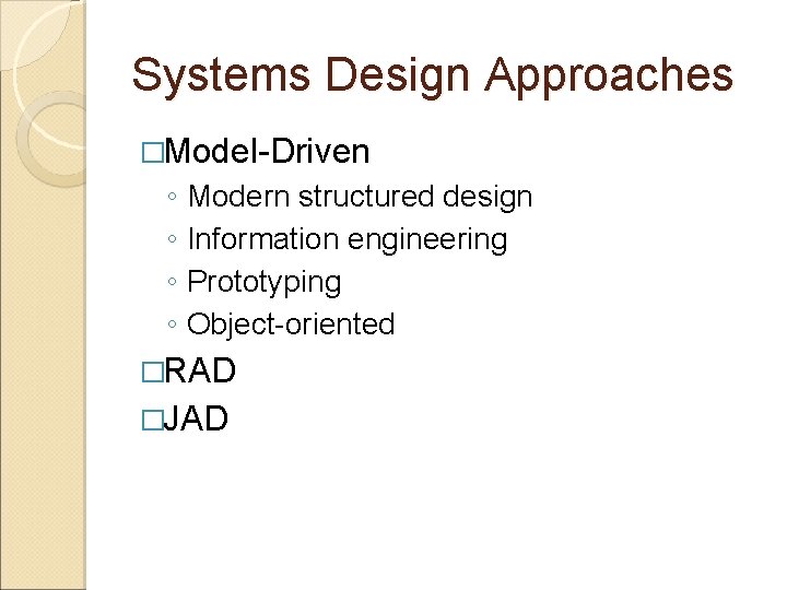 Systems Design Approaches �Model-Driven ◦ Modern structured design ◦ Information engineering ◦ Prototyping ◦ Systems Design Approaches �Model-Driven ◦ Modern structured design ◦ Information engineering ◦ Prototyping ◦