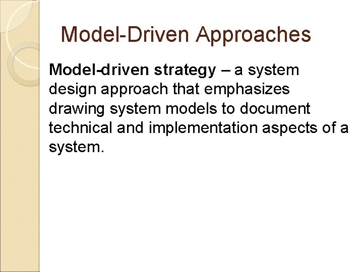 Model-Driven Approaches Model-driven strategy – a system design approach that emphasizes drawing system models Model-Driven Approaches Model-driven strategy – a system design approach that emphasizes drawing system models