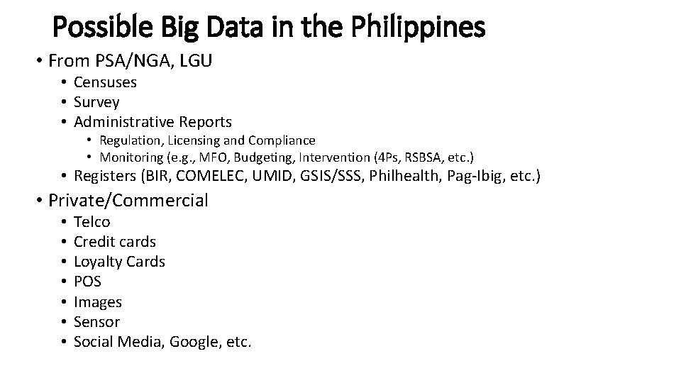 Possible Big Data in the Philippines • From PSA/NGA, LGU • Censuses • Survey