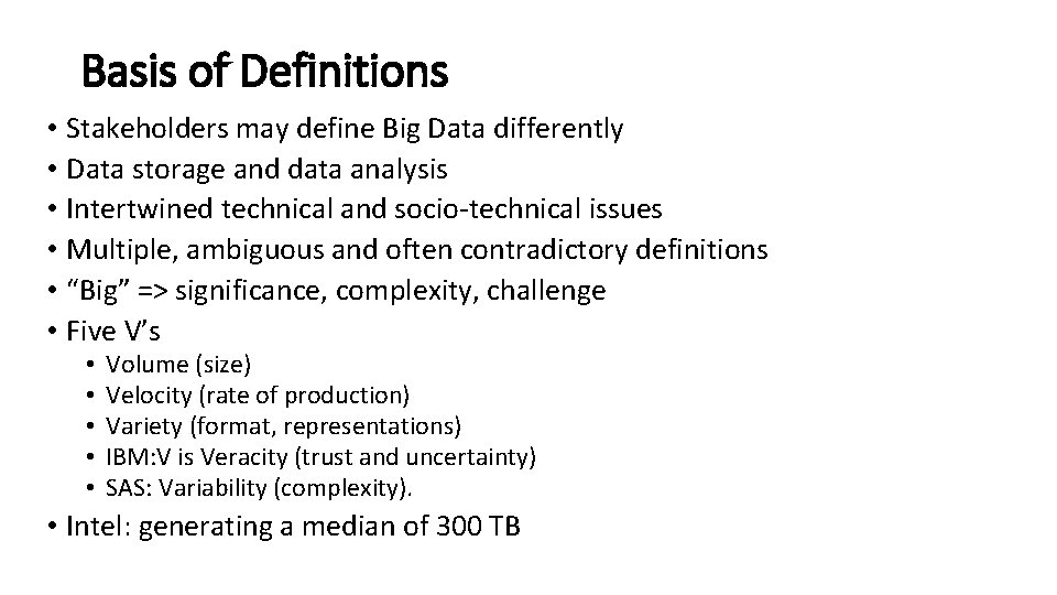 Basis of Definitions • Stakeholders may define Big Data differently • Data storage and