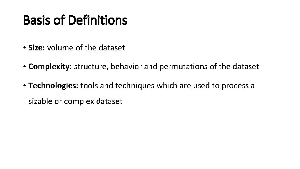 Basis of Definitions • Size: volume of the dataset • Complexity: structure, behavior and