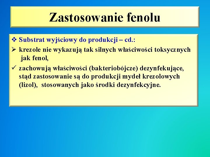 Zastosowanie fenolu v Substrat wyjściowy do produkcji – cd. : Ø krezole nie wykazują