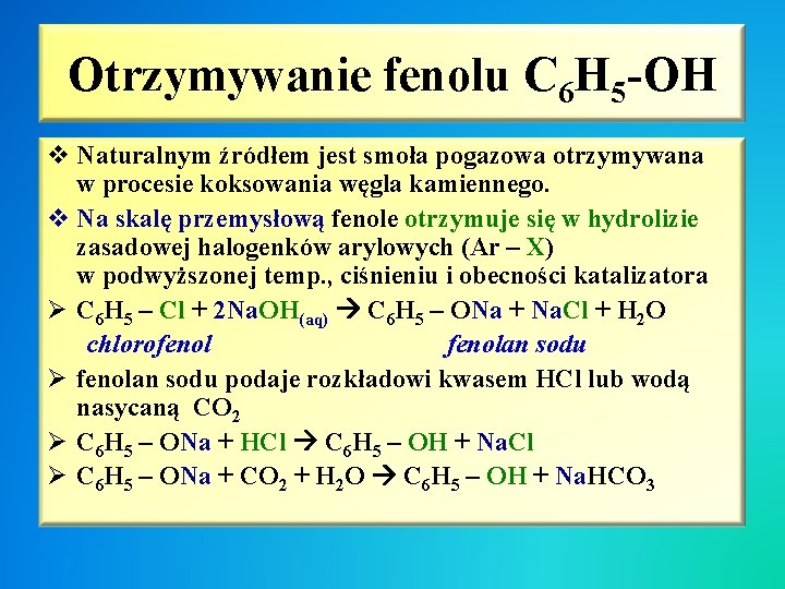 Otrzymywanie fenolu C 6 H 5 -OH v Naturalnym źródłem jest smoła pogazowa otrzymywana