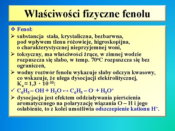 Właściwości fizyczne fenolu v Fenol: Ø substancja stała, krystaliczna, bezbarwna, pod wpływem tlenu różowieje,