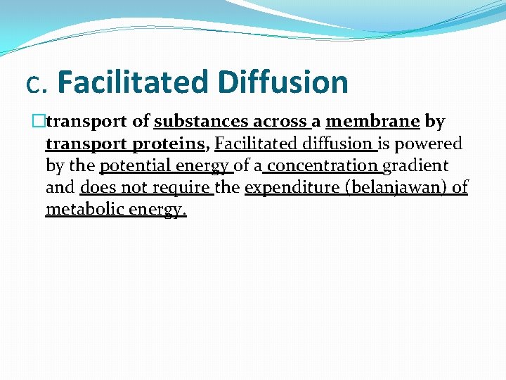 c. Facilitated Diffusion �transport of substances across a membrane by transport proteins, Facilitated diffusion