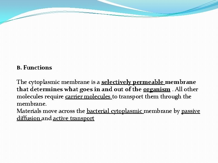 B. Functions The cytoplasmic membrane is a selectively permeable membrane that determines what goes