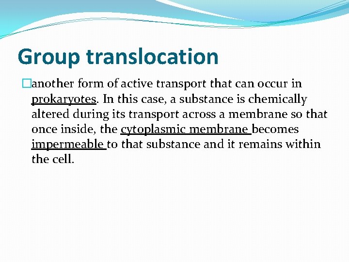 Group translocation �another form of active transport that can occur in prokaryotes. In this