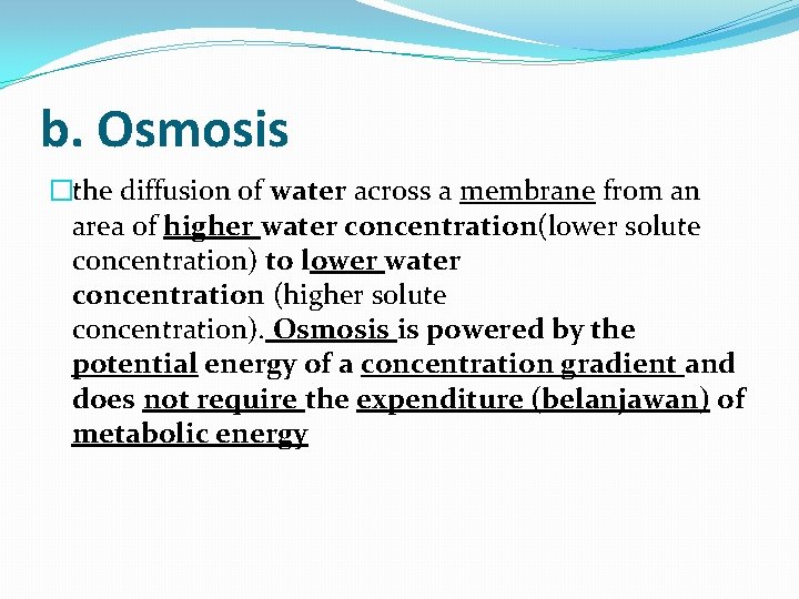 b. Osmosis �the diffusion of water across a membrane from an area of higher