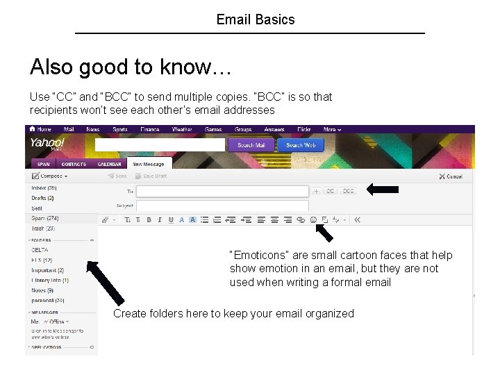 Email Basics Also good to know… Use “CC” and “BCC” to send multiple copies.