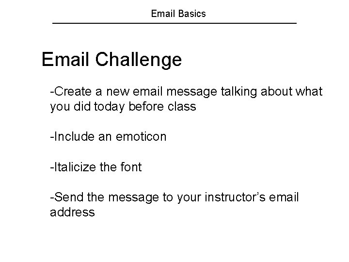 Email Basics Email Challenge -Create a new email message talking about what you did