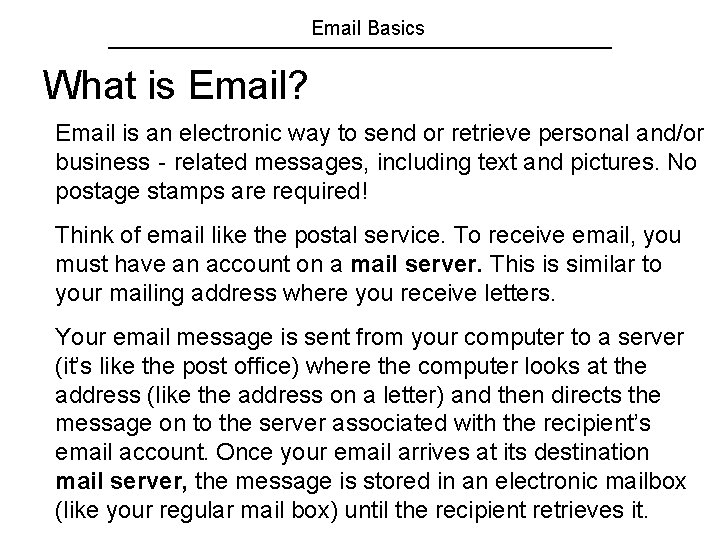 Email Basics What is Email? Email is an electronic way to send or retrieve