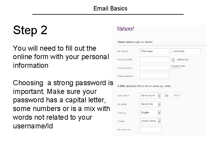 Email Basics Step 2 You will need to fill out the online form with