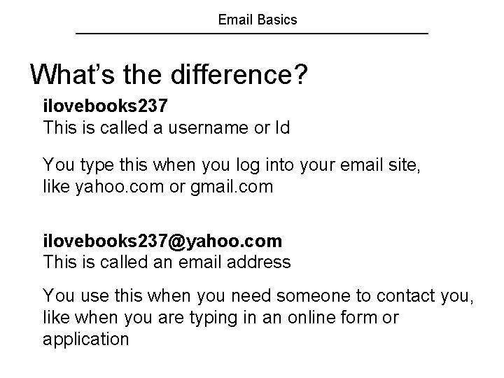 Email Basics What’s the difference? ilovebooks 237 This is called a username or Id