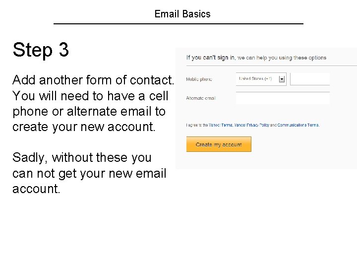 Email Basics Step 3 Add another form of contact. You will need to have