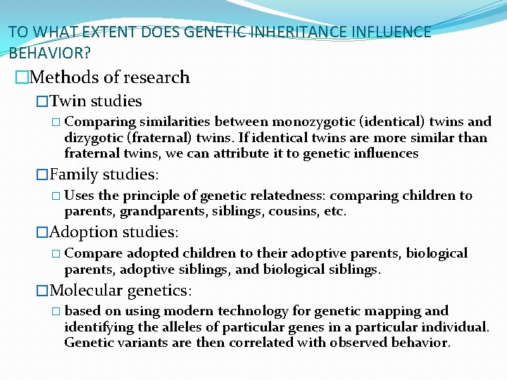 TO WHAT EXTENT DOES GENETIC INHERITANCE INFLUENCE BEHAVIOR? �Methods of research �Twin studies �