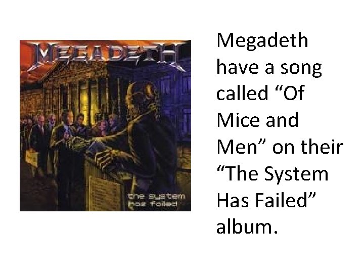 Megadeth have a song called “Of Mice and Men” on their “The System Has
