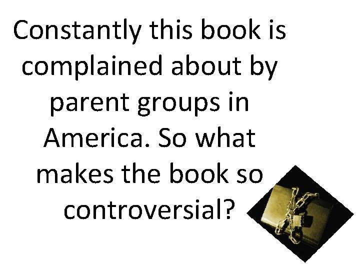Constantly this book is complained about by parent groups in America. So what makes
