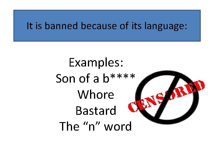 It is banned because of its language: Examples: Son of a b**** Whore Bastard