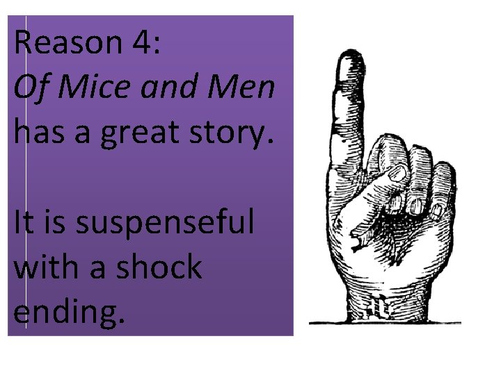Reason 4: Of Mice and Men has a great story. It is suspenseful with