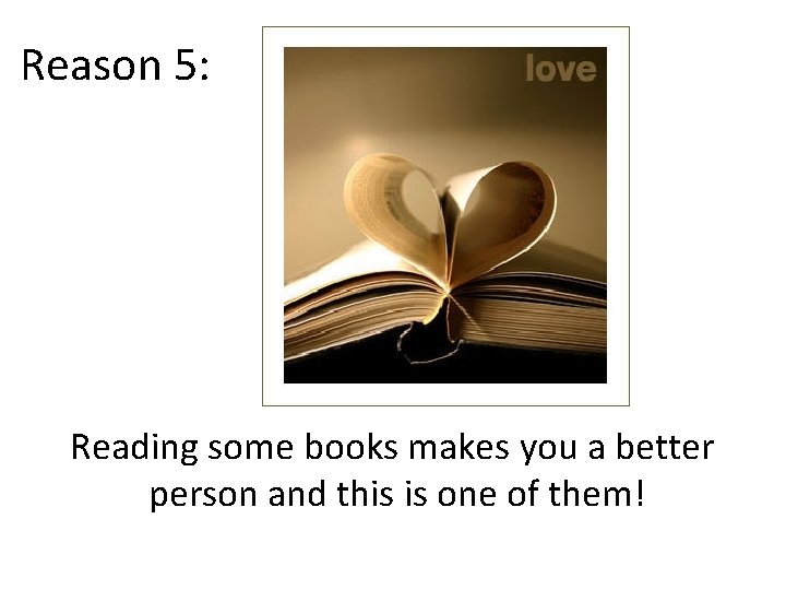 Reason 5: Reading some books makes you a better person and this is one