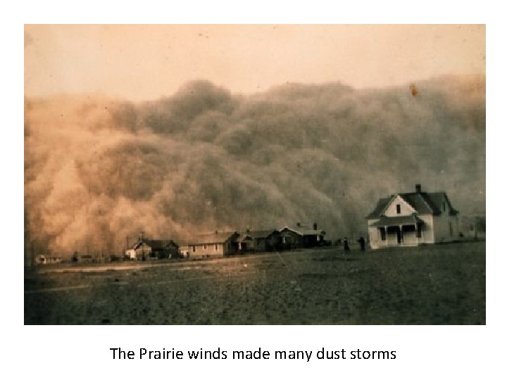 The Prairie winds made many dust storms 