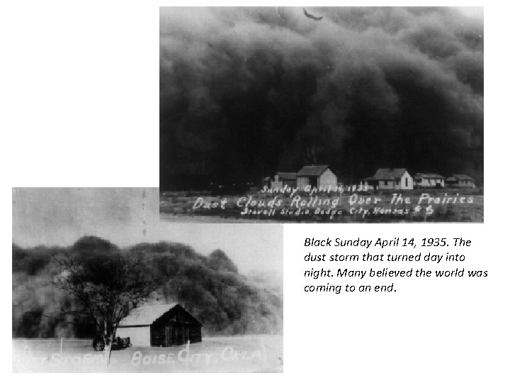 Black Sunday April 14, 1935. The dust storm that turned day into night. Many