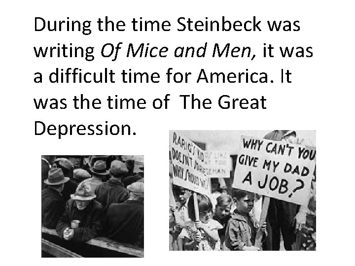 During the time Steinbeck was writing Of Mice and Men, it was a difficult