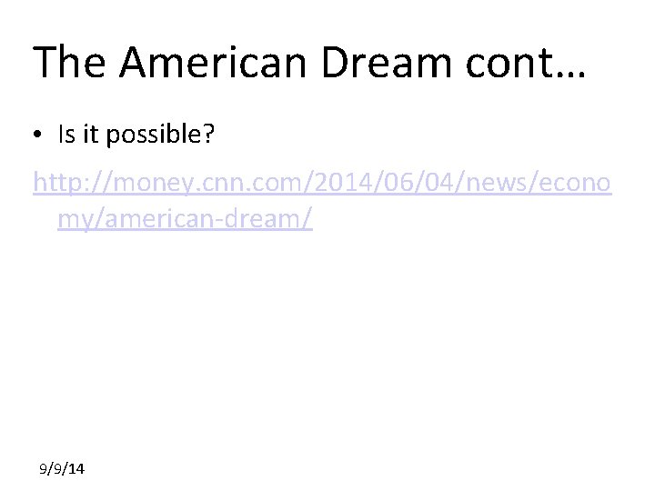 The American Dream cont… • Is it possible? http: //money. cnn. com/2014/06/04/news/econo my/american-dream/ 9/9/14